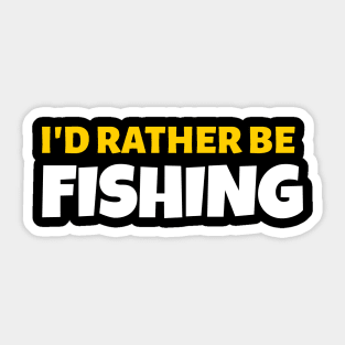 I'd Rather Be Fishing - Fishing Gift Sticker